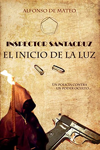 El inspector Santacruz: El inicio de la luz. Un libro del subinspector Alfonso de Mateo El inspector Santacruz. El inicio de la luz. Un libro del subinspector Alfonso de Mateo